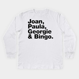 Joan, Paula, Georgie & Bingo. Kids Long Sleeve T-Shirt